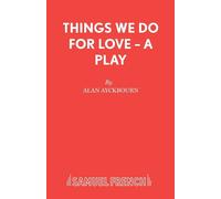 Things We Do for Love: A Play - Ayckbourn Alan