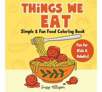 Things We Eat: Simple & Fun Food Coloring Book for Adults and Teens, Featuring a Variety of Hand-Drawn Foods and Treats for Creative Fun and Relaxation