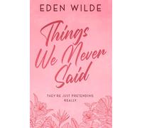 Things We Never Said: A Sweet Fake Fiancé Romantic Comedy
