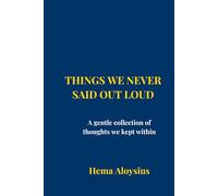 Things We Never Said Out Loud: A gentle collection of thoughts we kept within