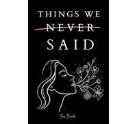 Things We Never Said: Poems About Love, Silence, Healing, and the Words Left Unspoken