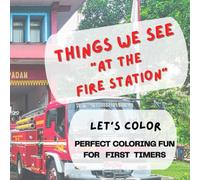 THINGS WE SEE "At The Fire Station": Coloring Book