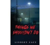 Things We Shouldn't Do: All marriages have secrets. Some you don't survive.