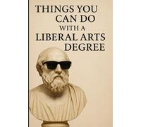 Things You Can Do With a Liberal Arts Degree