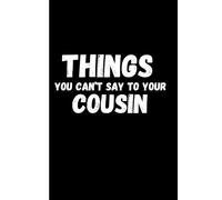 Things You Cant Say: To Your Cousin
