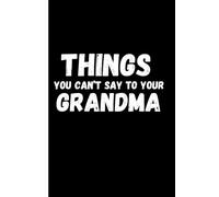 Things You Can't Say: To Your Grandma
