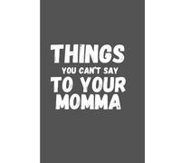 Things You Can't Say To Your Momma