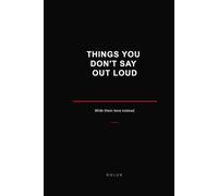 THINGS YOU DON'T SAY OUT LOUD: Write them here instead.