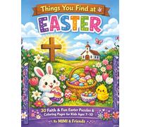 Things You Find at Easter: 30 Faith & Fun Easter Puzzles & Coloring Pages for Kids Ages 7-10