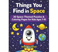 Things You Find in Space: 30 Space-Themed Puzzles & Coloring Pages for Kids Ages 7-10