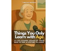 Things You Only Learn with Age: 21 Life Lessons Shared by Those Who’ve Had a Lifetime to Learn