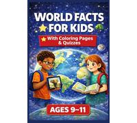 Things You Should Know About the World: Educational World Facts and Knowledge for Kids Ages 9-11