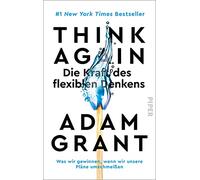 Think Again - Die Kraft des flexiblen Denkens: Was wir gewinnen, wenn wir unsere Pläne umschmeißen | Der New York Times-Bestseller