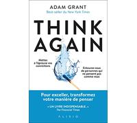 Think Again: Pourquoi garder l’esprit ouvert est notre meilleur atout