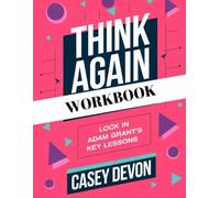 Think Again Workbook: Lock In Adam Grants Key Lessons
