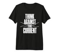 Think Against The Current Pensiero Libero Controcorrente Maglietta Premium