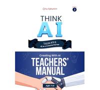 Think AI - Series 3: Creating With AI - AI as a Creative Partner | Teacher's Manual