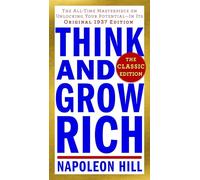 Think and Grow Rich: The Classic Edition: The All-Time Masterpiece on Unlocking Your Potential--In Its Original 1937 Edition