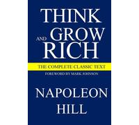 Think and Grow Rich: The Complete Classic Text: 1 - Hill Napoleon