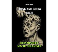 Think and Grow Rich - Vereinfachte & Kraftvolle Ausgabe: Meistere dein Denken. Entfalte dein wahres Potenzial.