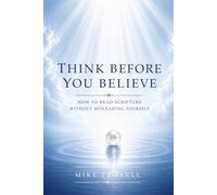 Think Before You Believe: How to Read Scripture Without Misleading Yourself