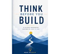 Think Before You Build: A Guided Workbook Inspired by Zero to One