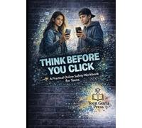 Think before you Click: A Practical Online Safety Workbook for Teens