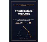 Think Before You Code: A Pattern Recognition Approach to Data Structures, Algorithms, and Coding Interviews