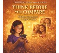 Think Before You Compare - Girl Version Online Awareness and Confidence: Online Awareness and Confidence