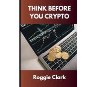 Think Before You Crypto: Understanding the Risks and Rewards of Digital Currency