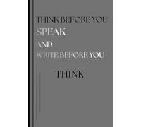 Think before you speak and write before you think: A gift notebook and journal for men women | For daily notes