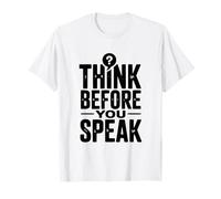 Think Before You Speak Citazione Motivazionale Maglietta