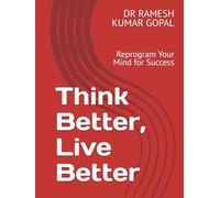 Think Better, Live Better: Reprogram Your Mind for Success