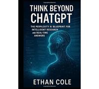 Think Beyond ChatGPT: The Perplexity AI Blueprint for Intelligent Research and Real-Time Answers