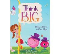 Think Big: Believe, Achieve, and Soar High