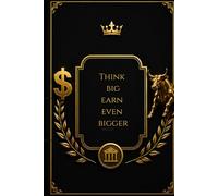Think Big, Earn Even Bigger: A Powerful Journal for Entrepreneurs and Wealth Creators