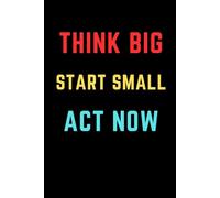 Think Big Start Small Act Now: Motivational Notebook for Entrepreneurs