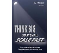 Think Big, Start Small, Scale Fast: Stories from the Stage on Disruption,