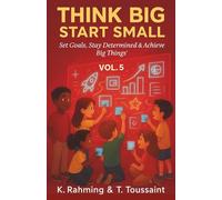 Think Big, Start Small Vol. 5: Set Goals, Stay Determined & Achieve Big Things!