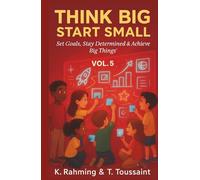 Think Big, Start Small Vol. 5: Set Goals, Stay Determined & Achieve Big Things!