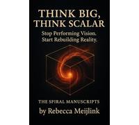 Think Big, Think Scalar: Stop Performing Vision. Start Rebuilding Reality.