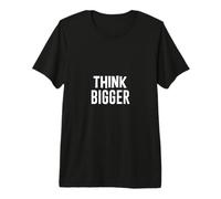 Think Bigger - Scritta Saggezza Maglietta Premium