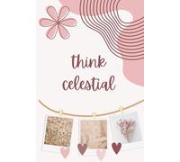 Think Celestial: A 200-Page LDS Women's Journal for Scripture Study, Daily Devotionals, and Spiritual Reflection