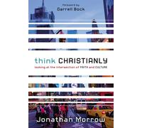 Think Christianly: Looking at the Intersection of Faith and Culture - Morr...