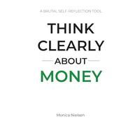 Think Clearly About Money: Stop Overspending and Take Back Control