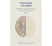 Think Clearly, Live Lightly: Mindset, Values & Humor for Staying Calm in a Chaotic World