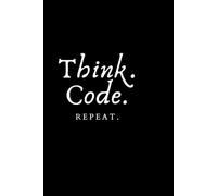Think. Code. Repeat.: A Productivity Journal for Programmers Who Love the Coding Cycle