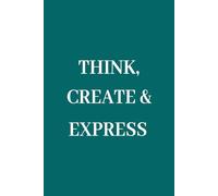 Think Create & Express Paperback Notebook |Possibilities Solutions Memories Thoughts | 6 * 9 100 pages | Students Office Workers Men Women: Reflect ... with your Words, Expressing Mindful Thoughts