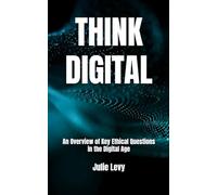 Think digital: An Overview of Key Ethical Questions in the Digital Age