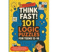 Think Fast! 101 Logic Puzzles for Teens 12-16: FunHands-On Brain Games to Boost Critical Thinking, Problem Solving, and School Success. Perfect Gift idea for Teenagers.